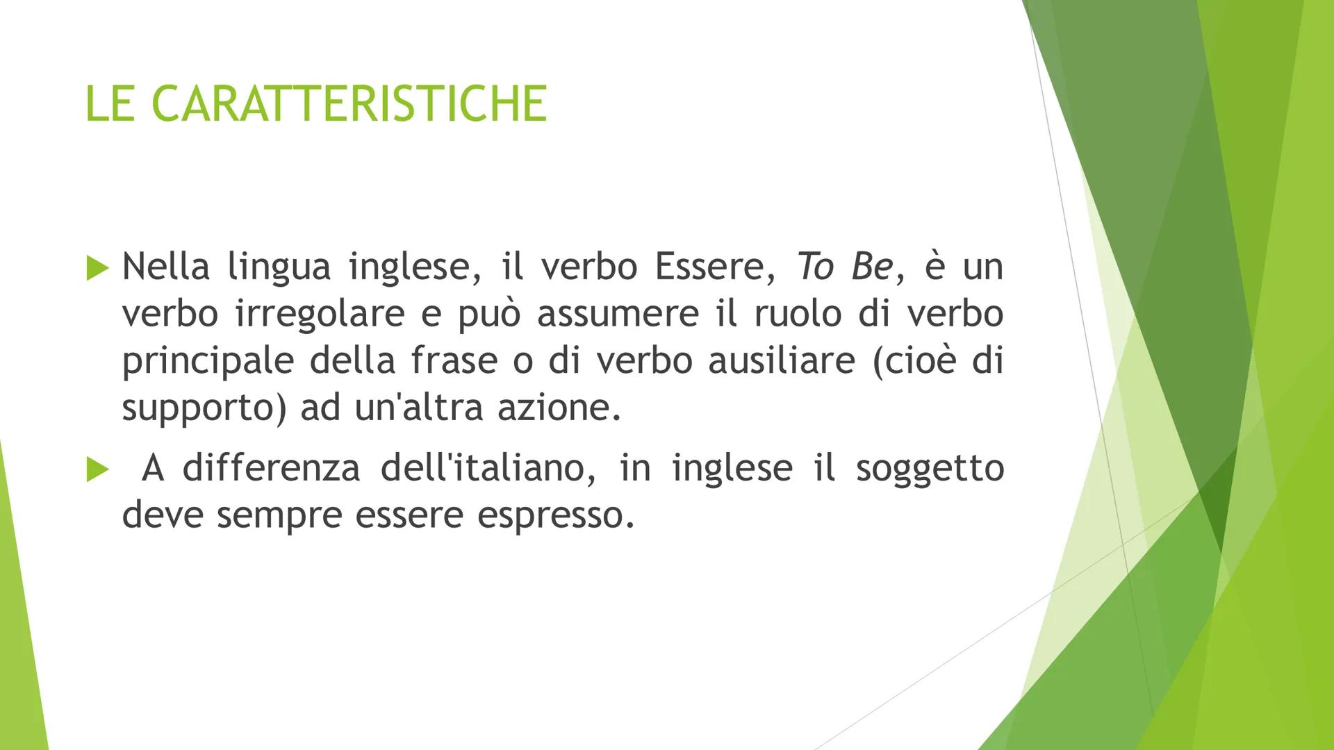 IL VERBO ESSERE
Student's book
INGLESE LE CARATTERISTICHE
Nella lingua inglese, il verbo Essere, To Be, è un
verbo irregolare e può assumere