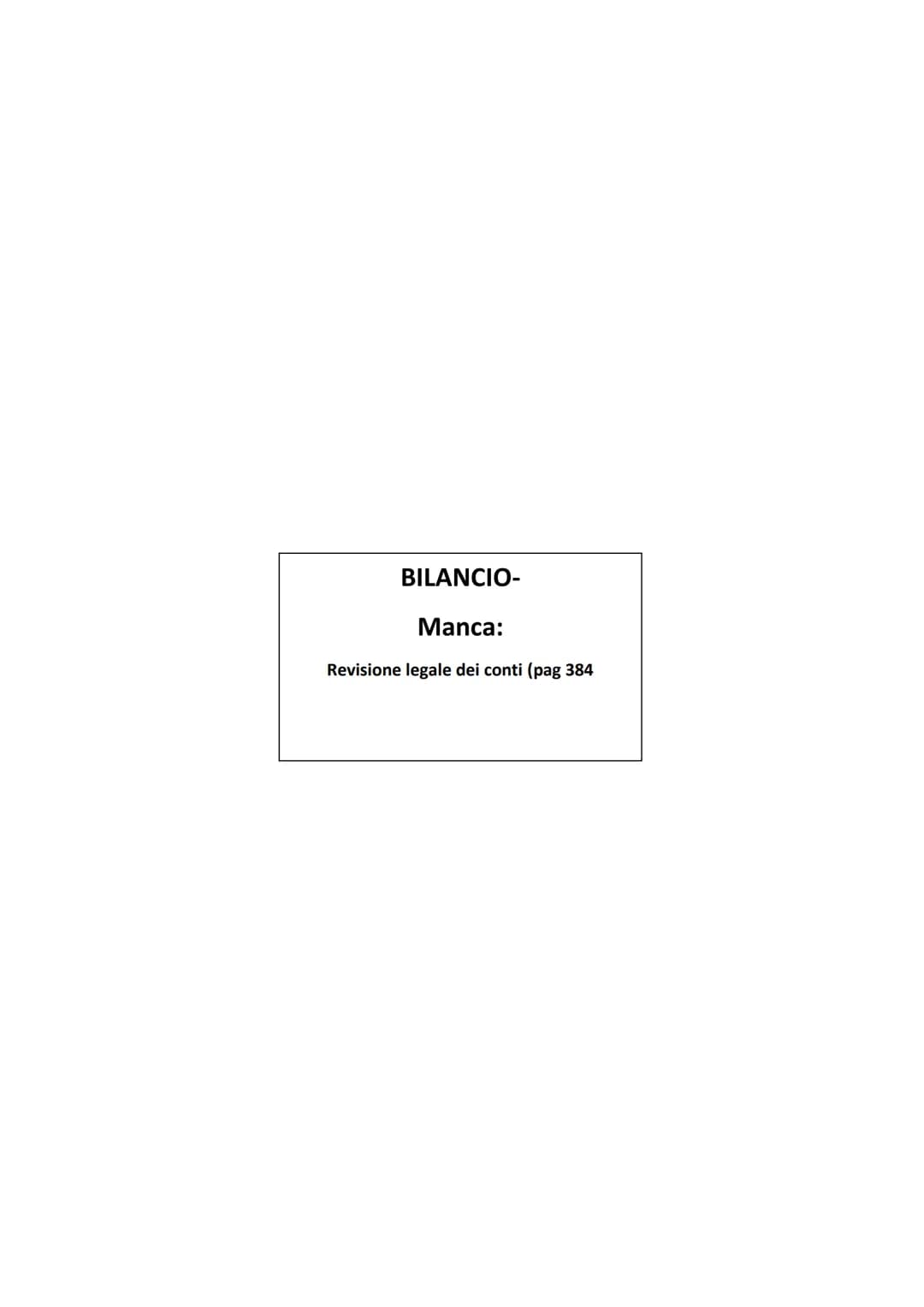 BILANCIO-
Manca:
Revisione legale dei conti (pag 384 II BILANCIO D'ESERCIZIO
é il documento che rappresenta la situazione patrimoniale e fin