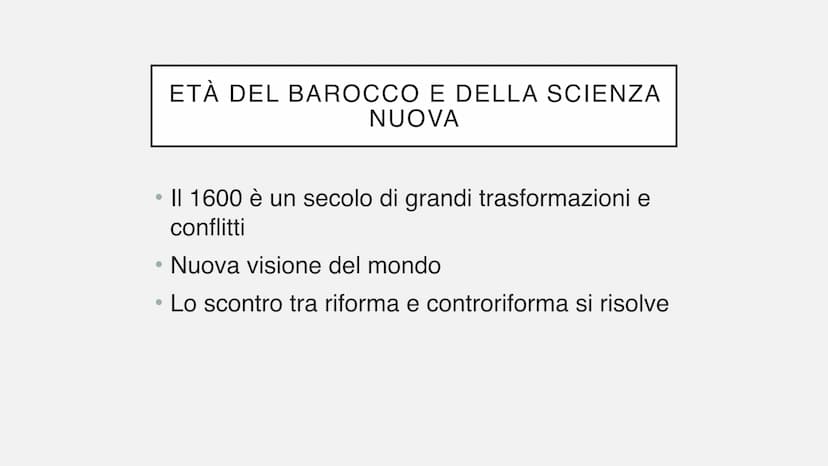 IL BAROCCO
L'età della Scienza Nuova ●
Il 1600 è un secolo di grandi trasformazioni e
conflitti
Nuova visione del mondo
Lo scontro tra rifor