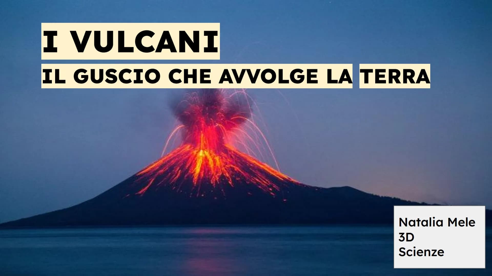 I VULCANI
IL GUSCIO CHE AVVOLGE LA TERRA
Natalia Mele
3D
Scienze COSA SONO I VULCANI?
Un vulcano è una spaccatura
della crosta terrestre dal