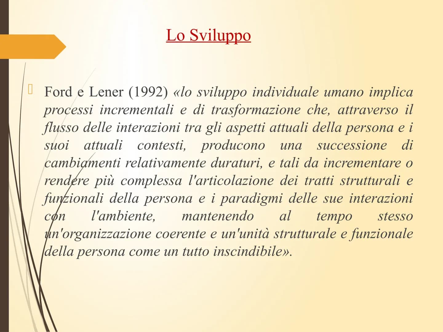 Area Psico/Pedagogica Psicologia dello Sviluppo:
i fondamenti Lo Sviluppo
E un processo caratterizzato da quell'insieme di cambiamenti
che s