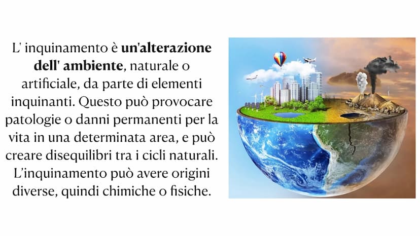 L'inquinamento L'inquinamento è un'alterazione
dell' ambiente, naturale o
artificiale, da parte di elementi
inquinanti. Questo può provocare