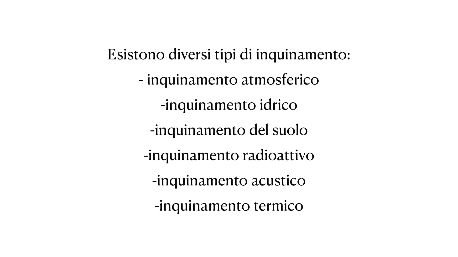 L'inquinamento L'inquinamento è un'alterazione
dell' ambiente, naturale o
artificiale, da parte di elementi
inquinanti. Questo può provocare