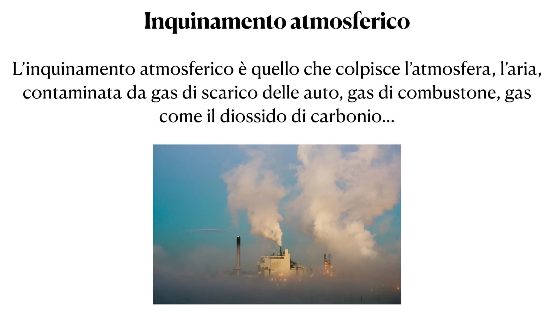 L'inquinamento L'inquinamento è un'alterazione
dell' ambiente, naturale o
artificiale, da parte di elementi
inquinanti. Questo può provocare