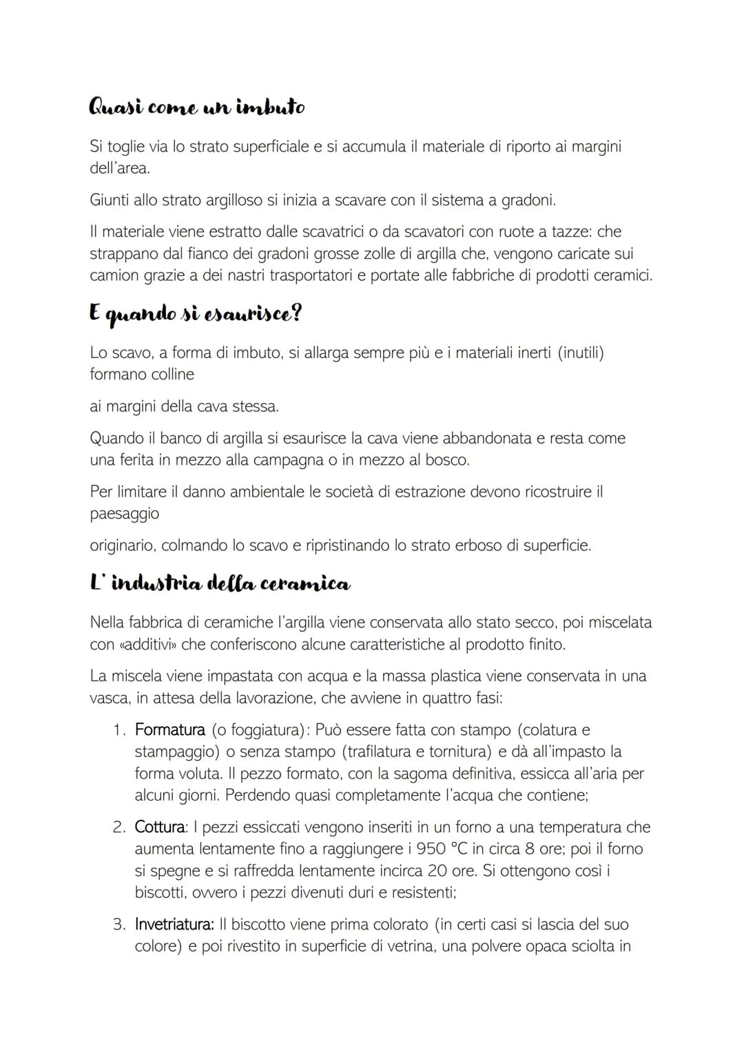 
<p>La materia prima per fare le ceramiche è l'argilla, un componente della terra con proprietà di plasticità, che permette di modellarla fa