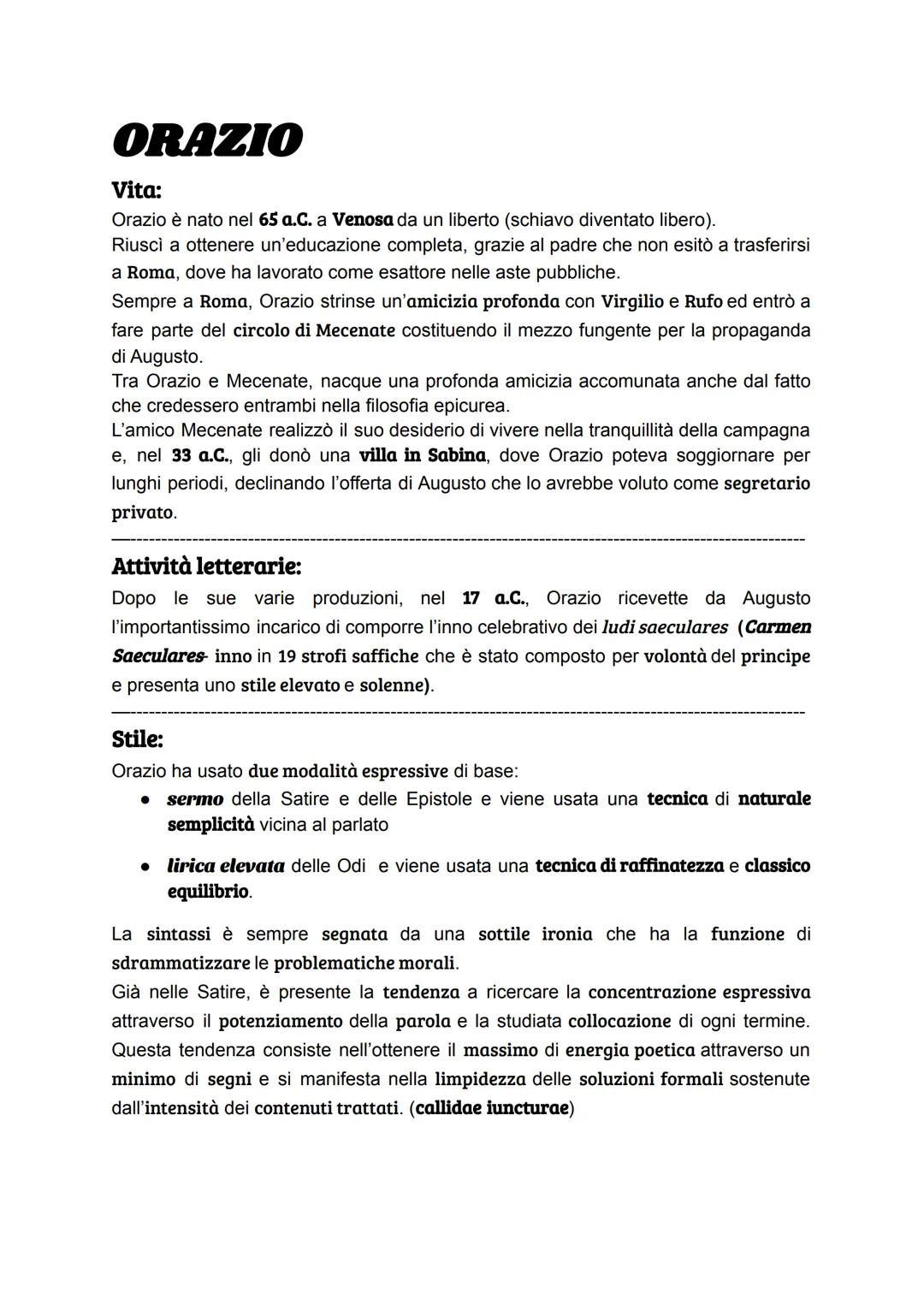 # ORAZIO

Vita:
Orazio è nato nel 65 a.C. a Venosa da un liberto (schiavo diventato libero).
Riuscì a ottenere un'educazione completa, grazi
