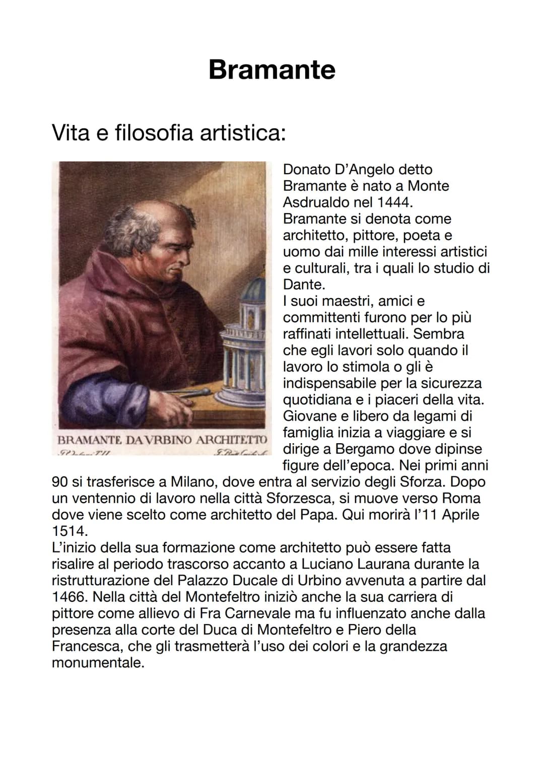 Bramante
Vita e filosofia artistica:
Donato D'Angelo detto
Bramante è nato a Monte
Asdrualdo nel 1444.
Bramante si denota come
architetto, p