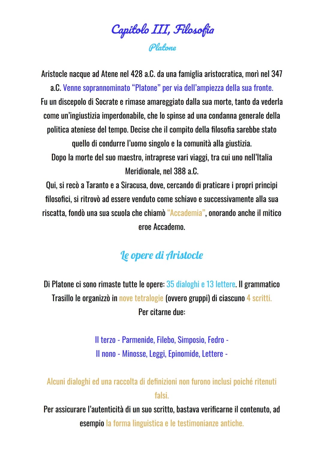 Capitolo III, Filosofia
Platone
Aristocle nacque ad Atene nel 428 a.C. da una famiglia aristocratica, morì nel 347
a.C. Venne soprannominato