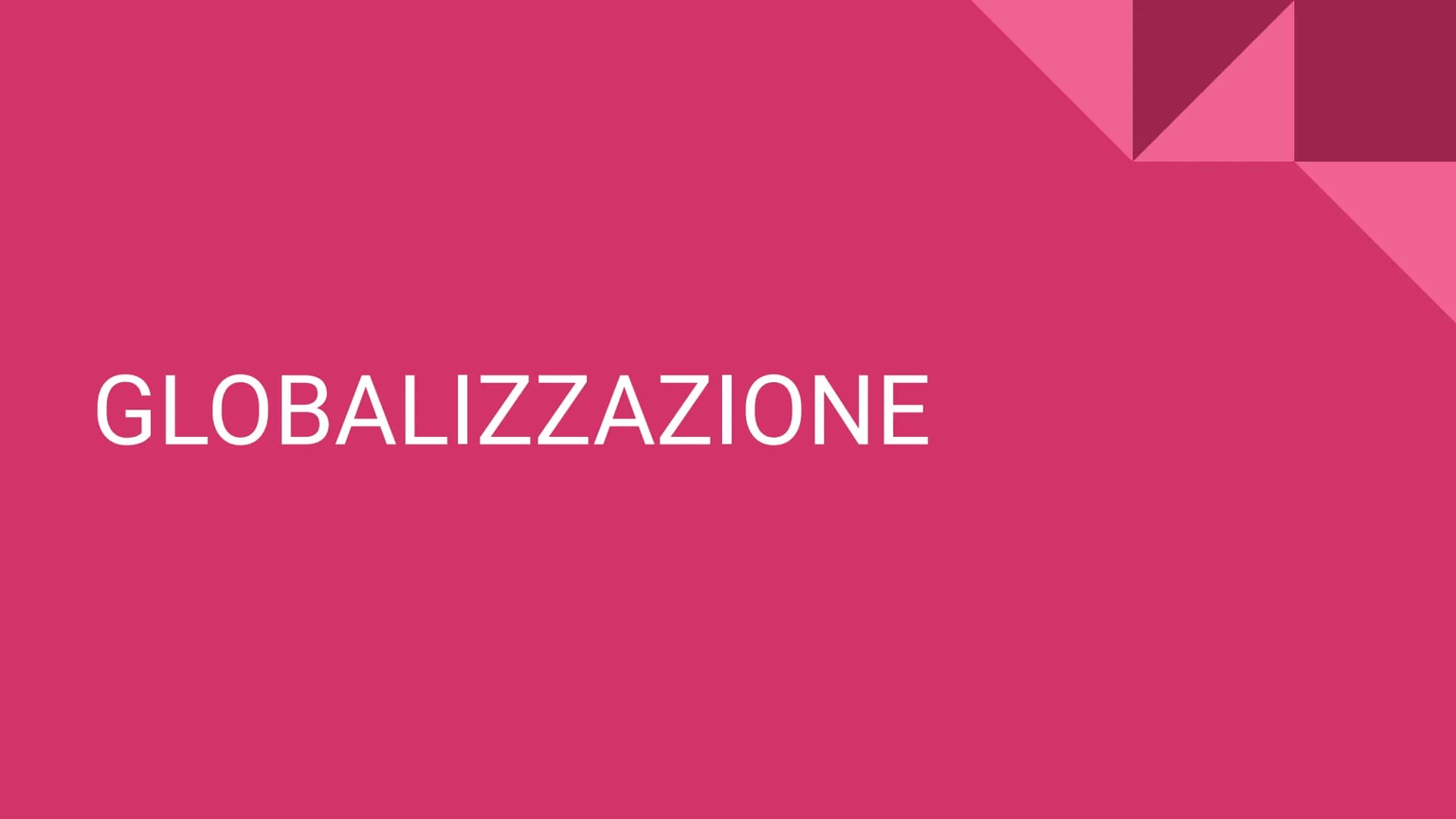 GLOBALIZZAZIONE COSA SI INTENDE PER GLOBALIZZAZIONE?
Interdipendenza tra i paesi, processo di
unificazione mondiale che porta a parlare del
