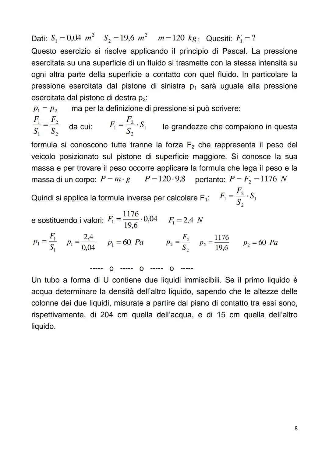 # Statica dei fluidi: l'equilibrio dei fluidi

Si definisce fluido una sostanza che si trova o allo stato liquido o allo stato
gassoso (o ae