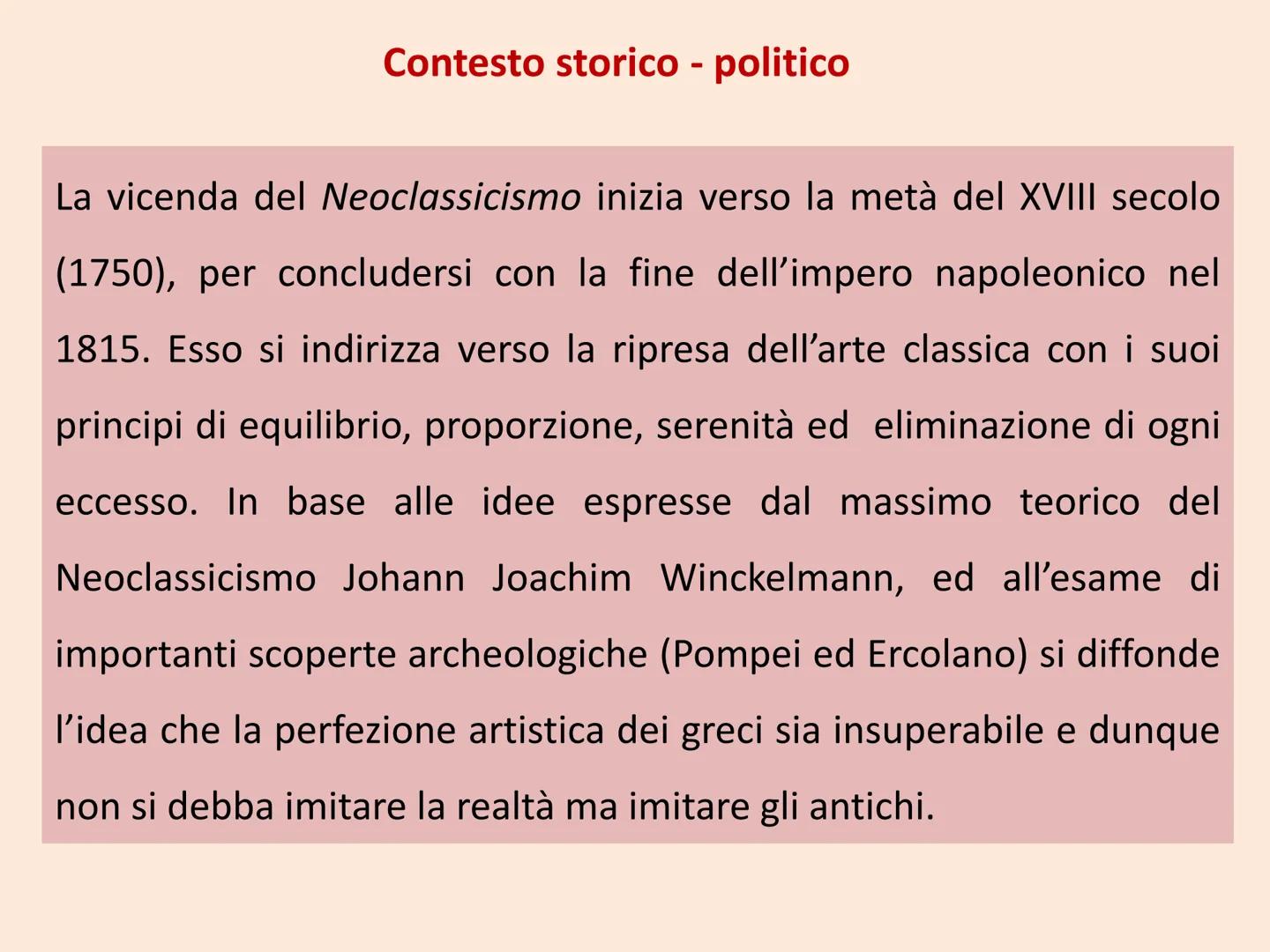 Contesto storico - politico
La vicenda del Neoclassicismo inizia verso la metà del XVIII secolo
(1750), per concludersi con la fine dell'imp
