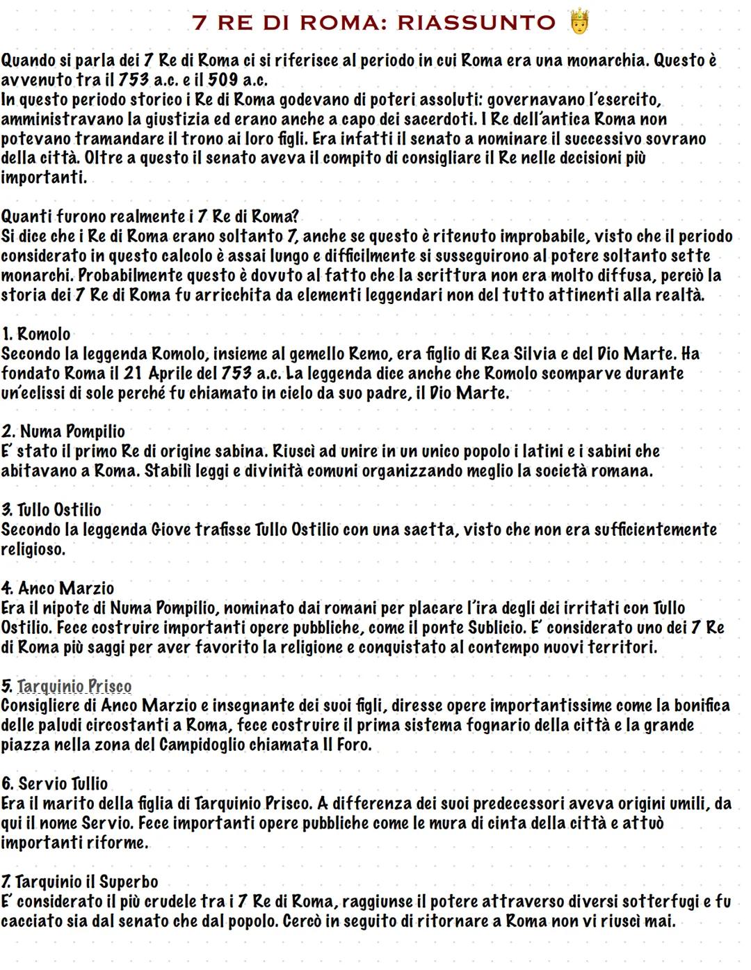 7 RE DI ROMA: RIASSUNTO
Quando si parla dei 7 Re di Roma ci si riferisce al periodo in cui Roma era una monarchia. Questo è
avvenuto tra il 