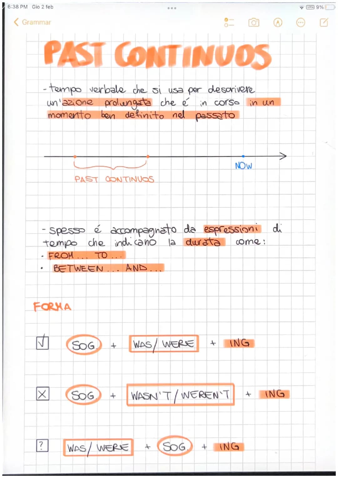 6:38 PM Gio 2 feb
< Grammar
PAST CONTINUOS
- tempo verbale che si usa per descrivere
un'azione prolungata che é in corso in un
momento ben d