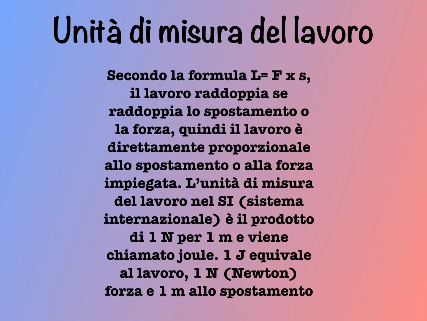 Il lavoro Che cos'è un lavoro?
É quando una forza agendo su un corpo provoca uno spostamento
In Fisica il Lavoro è il prodotto della forza (