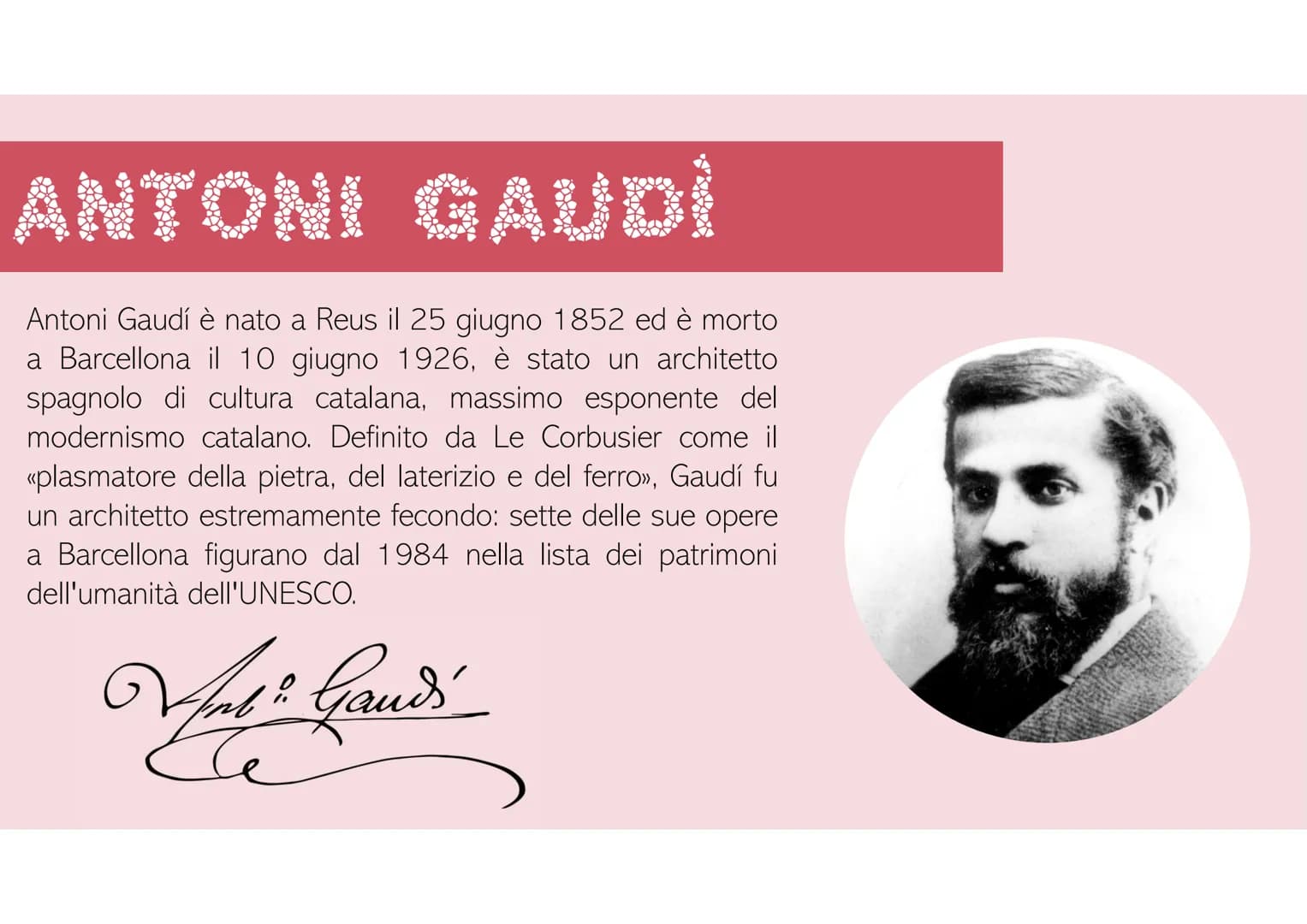ANTONI GAUDUS
122 ANTONI GAUDÍ
Antoni Gaudí è nato a Reus il 25 giugno 1852 ed è morto
a Barcellona il 10 giugno 1926, è stato un architetto