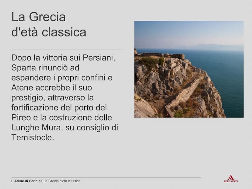 L'Atene di Pericle
EDUCATION Per cominciare
EDUCATION I processi
●
In politica estera
Dominio dell'Egeo
Invio di cleruchi nelle
colonie
Appo