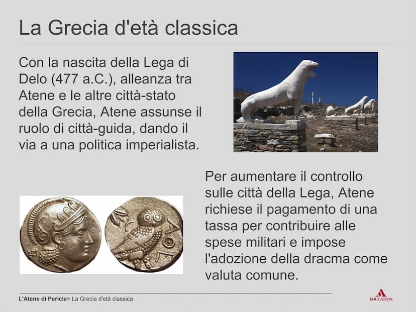 L'Atene di Pericle
EDUCATION Per cominciare
EDUCATION I processi
●
In politica estera
Dominio dell'Egeo
Invio di cleruchi nelle
colonie
Appo