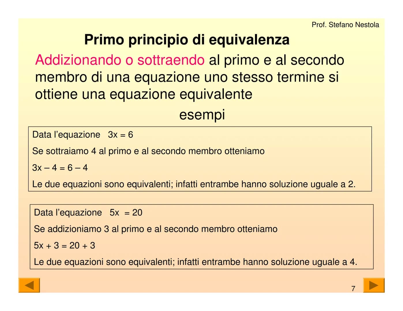 Una equazione di primo grado è una
uguaglianza tra due espressioni algebriche
che contiene una lettera con esponente 1
Tale lettera generalm