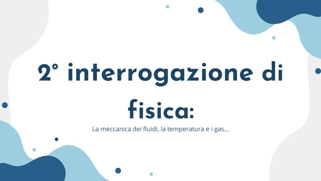 Meccanica dei fluidi, temperatura, gas…