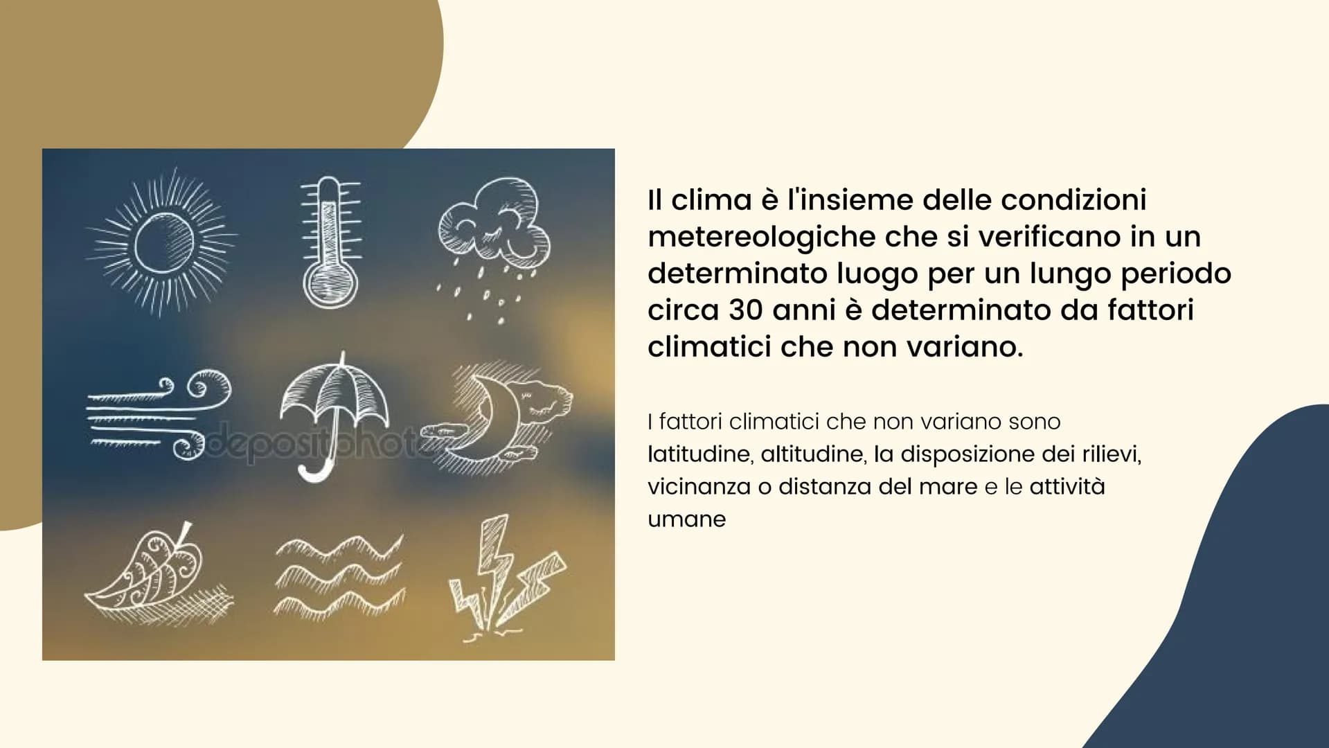 LL CLIMA
E I CAMBIAMENTI CLIMATICI: @depositphot
}}
53
Il clima è l'insieme delle condizioni
metereologiche che si verificano in un
determin
