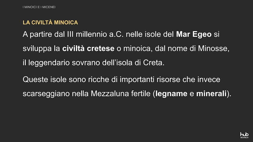 I minoici e i micenei
hub
SCUOLA I MINOICI E I MICENEI
LA CIVILTÀ MINOICA
A partire dal III millennio a.C. nelle isole del Mar Egeo si
svilu