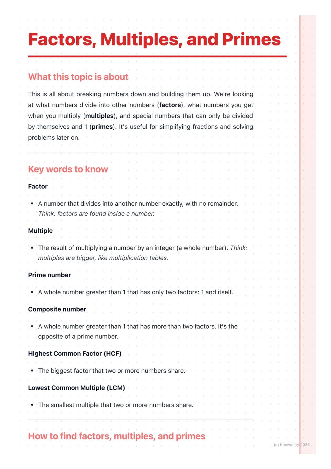 # Factors, Multiples, and Primes

What this topic is about

This is all about breaking numbers down and building them up. We're looking
at w