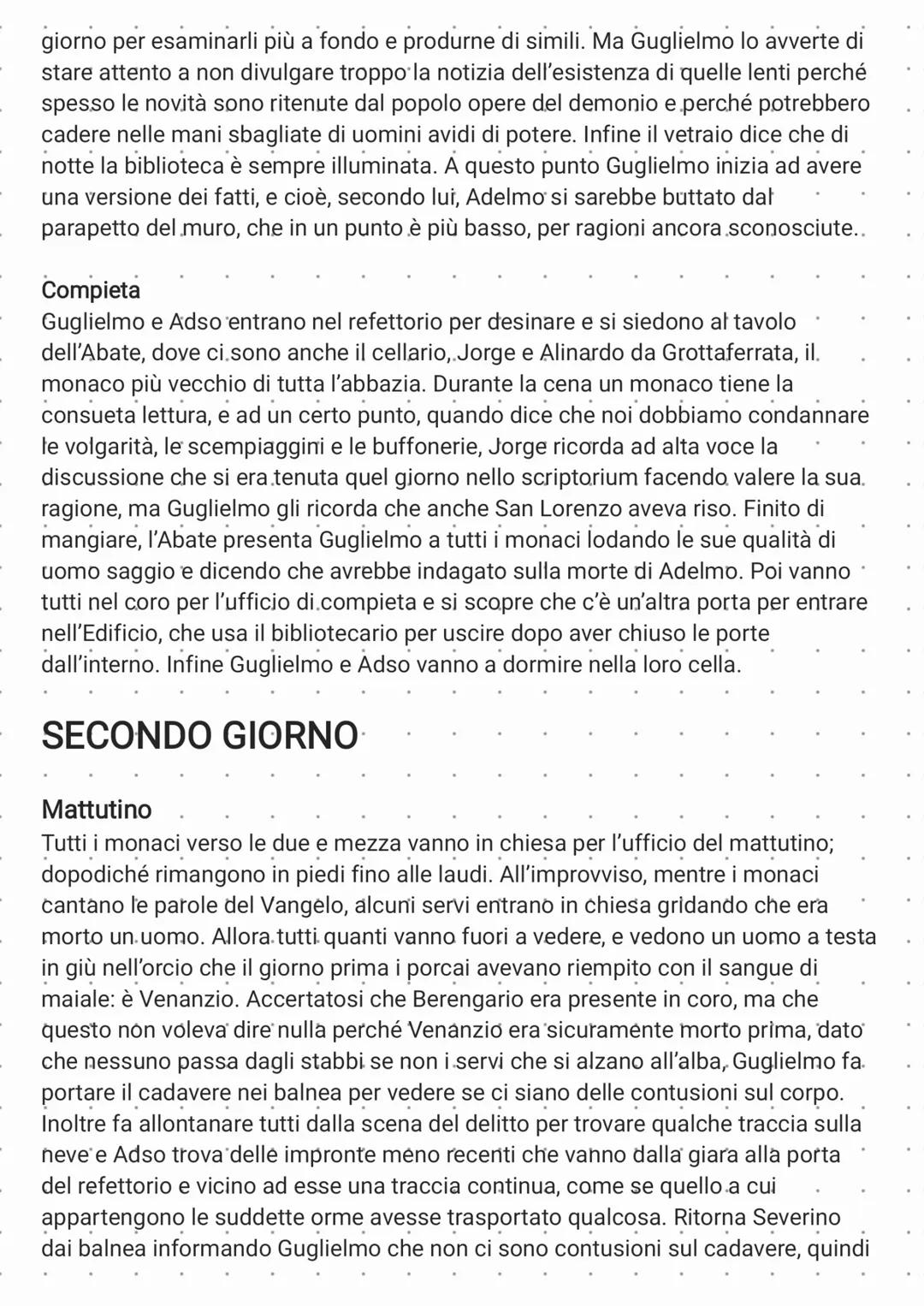 PRIMO GIORNO
Prima
Una mattina di fine novembre giungono all'abazia Guglielmo da Baskerville e
Adso da Melk, a quel tempo novizio. Guglielmo