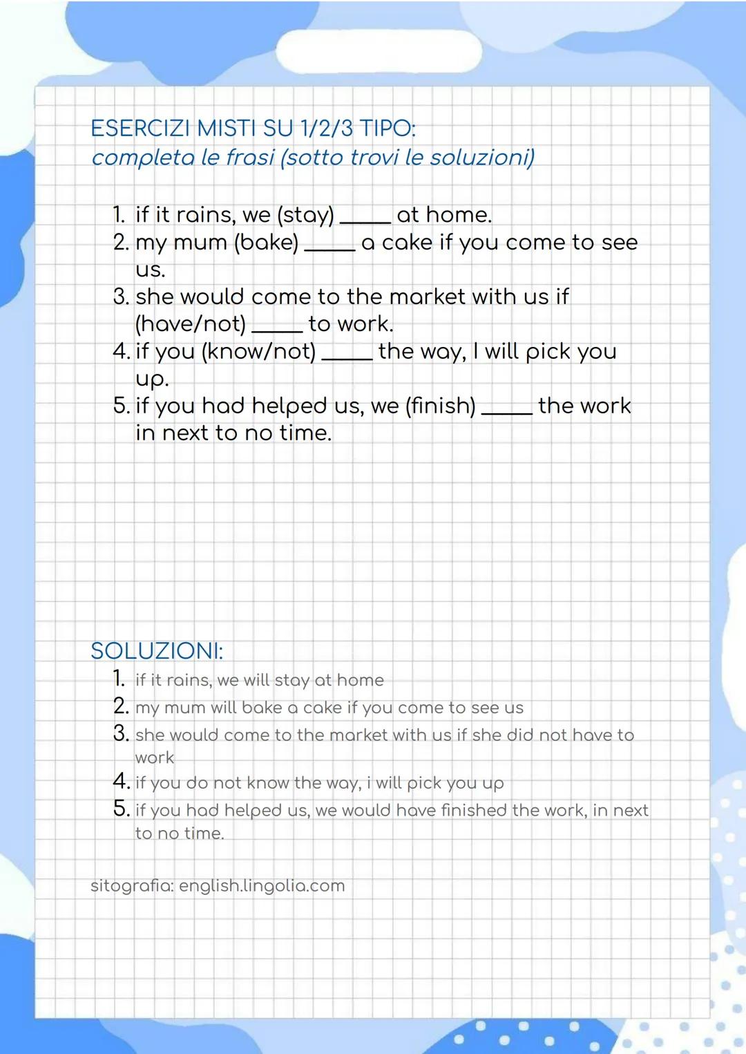 LE IF CLAUSES
conditional sentences/conditional clauses
le if clauses servono a costruire il periodo
ipotetico in inglese.
ES: IF I have tim