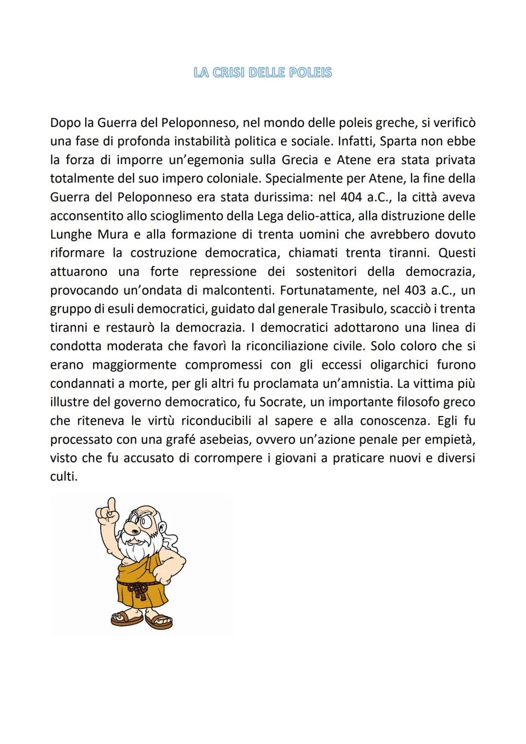 LA CRISI DELLE POLEIS
Dopo la Guerra del Peloponneso, nel mondo delle poleis greche, si verificò
una fase di profonda instabilità politica e