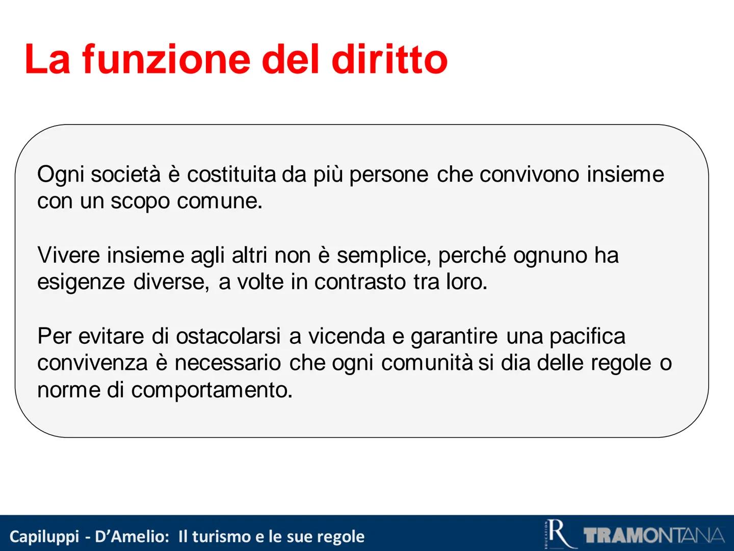 Primi passi nel diritto
Capiluppi - D'Amelio: Il turismo e le sue regole
R TRAMONTANA La funzione del diritto
Ogni società è costituita da p