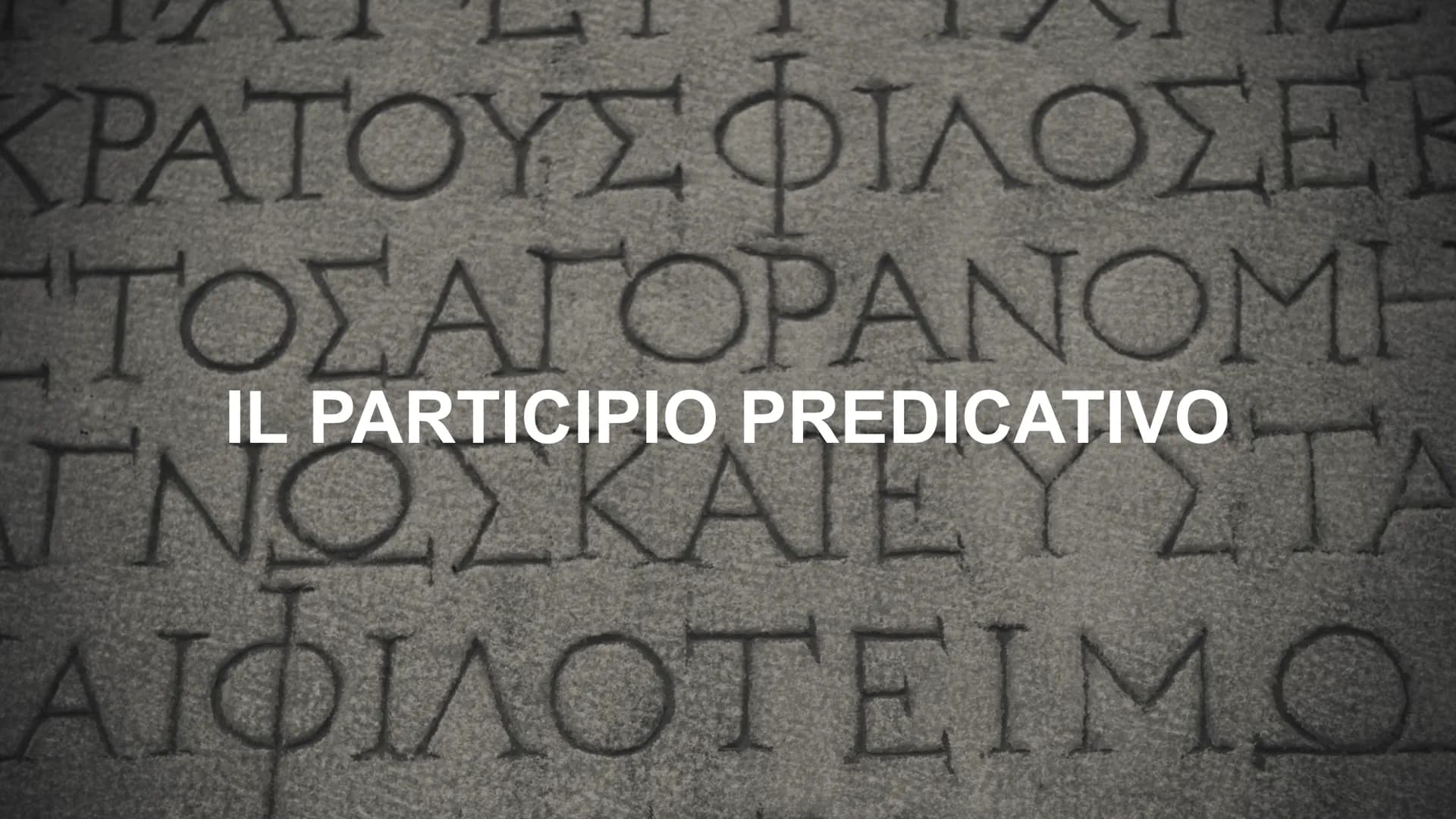 ΚΡΑΤΟΥΣ ΦΙΛΟΣΕ Ε
ΤΟΣΑΓΟΡΑΝΟΜΗ
IL PARTICIPIO PREDICATIVO
Ε
ΑΙΦΙΛΟΤΕΙΜΟ PARTICIPIO PREDICATIVO
Completa logicamente il verbo da cui dipende.
R