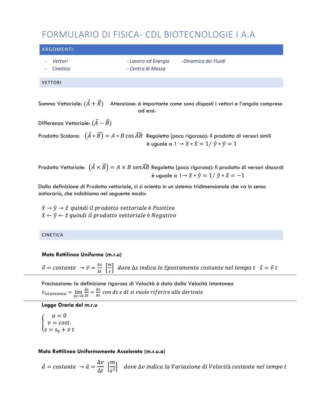 FORMULARIO DI FISICA- CDL BIOTECNOLOGIE I A.A
ARGOMENTI:
Vettori
- Cinetica
VETTORI
Somma Vettoriale: (A + B) Attenzione: è importante come 