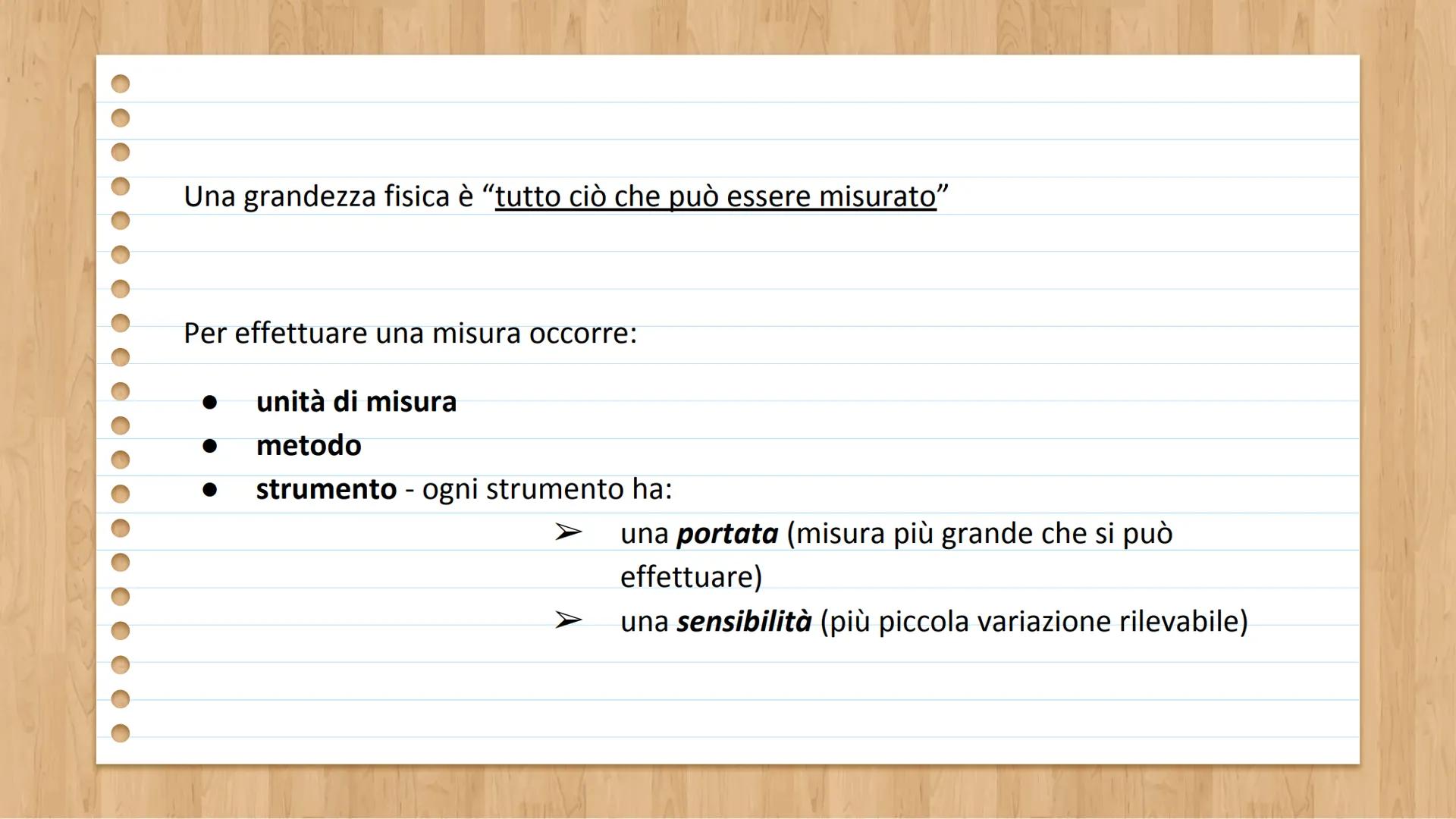 Grandezze
fisiche Una grandezza fisica è “tutto ciò che può essere misurato"
Per effettuare una misura occorre:
unità di misura
metodo
strum