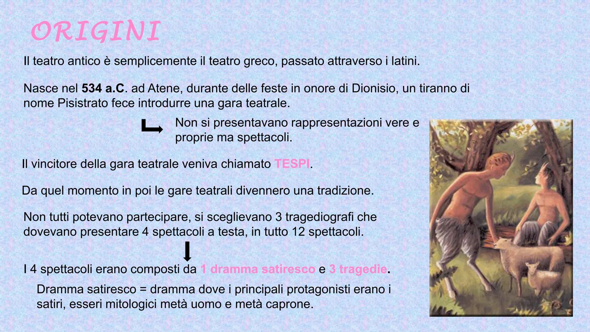 # IL TEATRO # ORIGINI

Il teatro antico è semplicemente il teatro greco, passato attraverso i latini.

Nasce nel 534 a.C. ad Atene, durante 