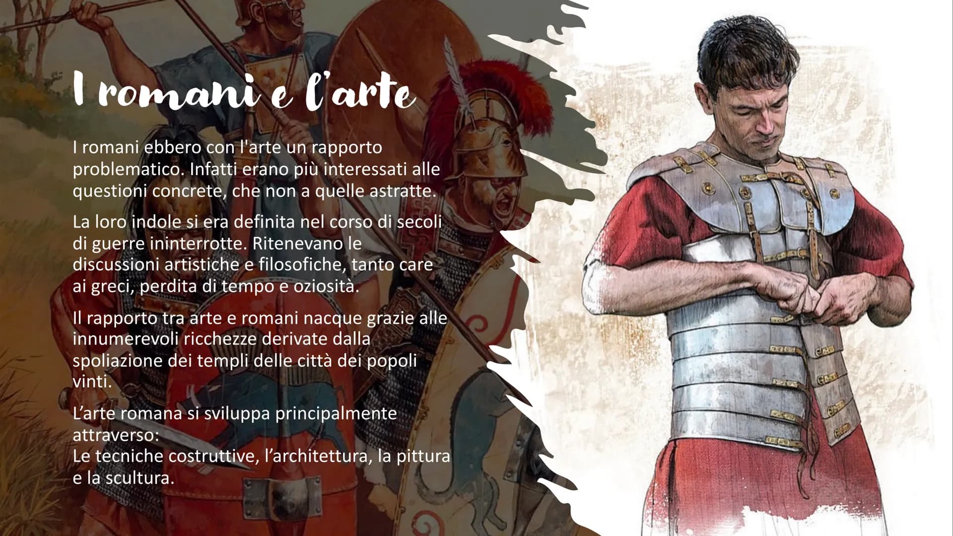 L'ARTE DEFROMANI I romani e l'arte
I romani ebbero con l'arte un rapporto
problematico. Infatti erano più interessati alle
questioni concret