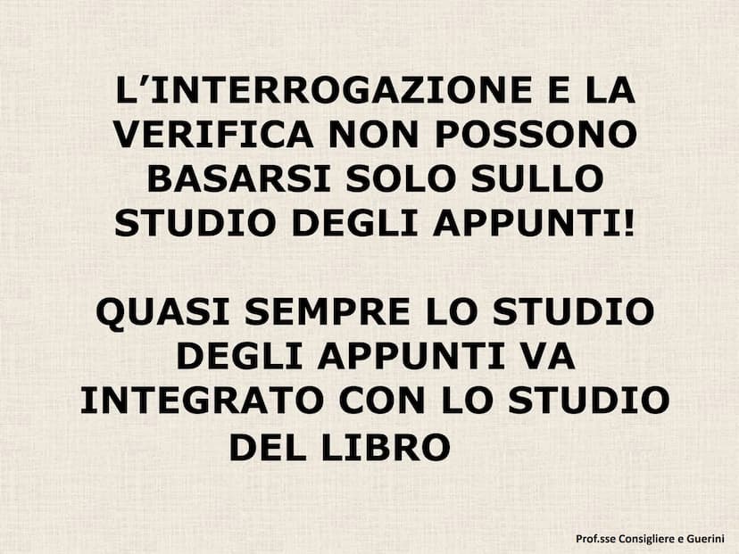 D) STUDIO E MAPPE L'INTERROGAZIONE E LA
VERIFICA NON POSSONO
BASARSI SOLO SULLO
STUDIO DEGLI APPUNTI!
QUASI SEMPRE LO STUDIO
DEGLI APPUNTI V