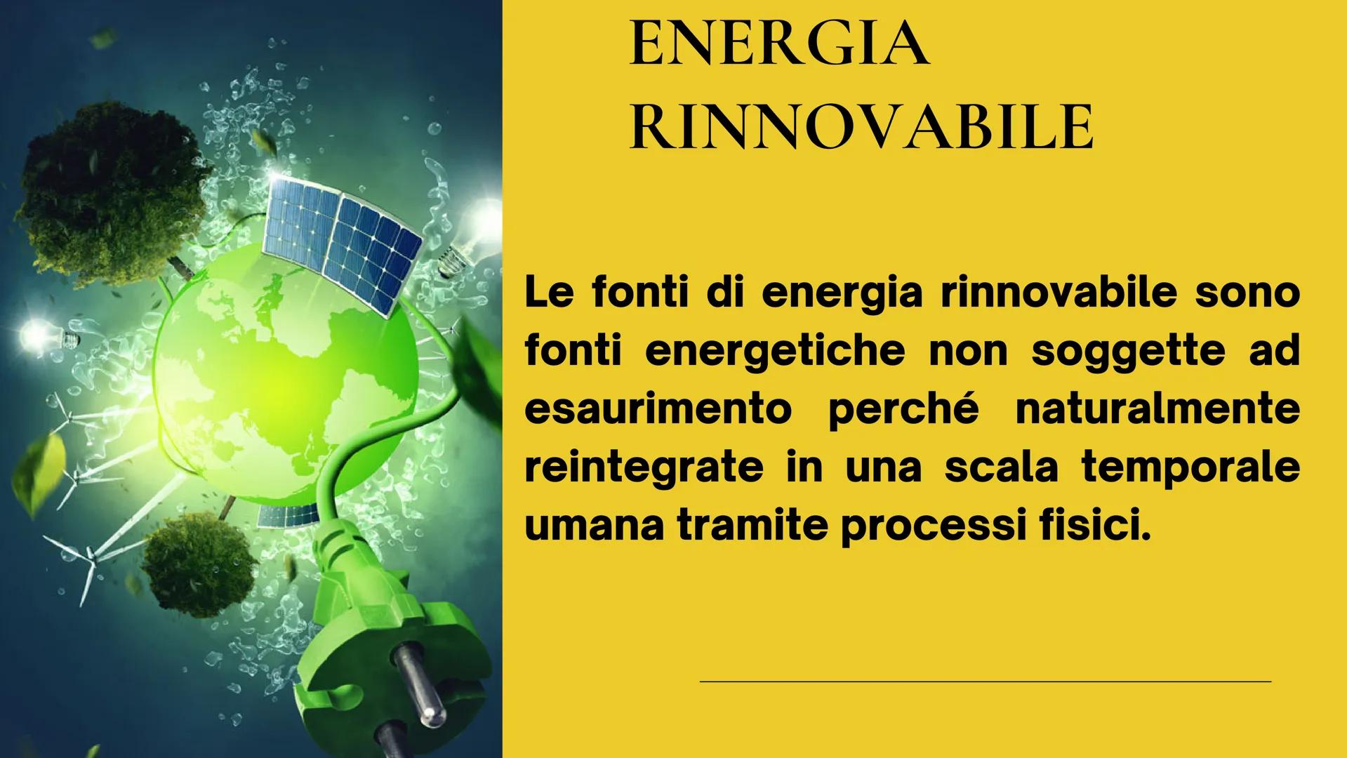 ``
66

ENERGIA RINNOVABILE

E

NON RINNOVABILE

— Elisa Cerbone
 ENERGIA
RINNOVABILE

Le fonti di energia rinnovabile sono
fonti energetiche