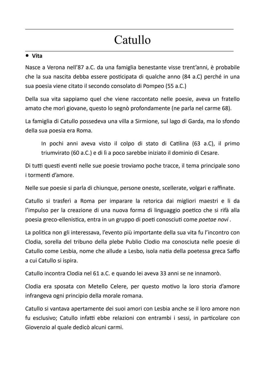 • Vita
Catullo
Nasce a Verona nell'87 a.C. da una famiglia benestante visse trent'anni, è probabile
che la sua nascita debba essere posticip