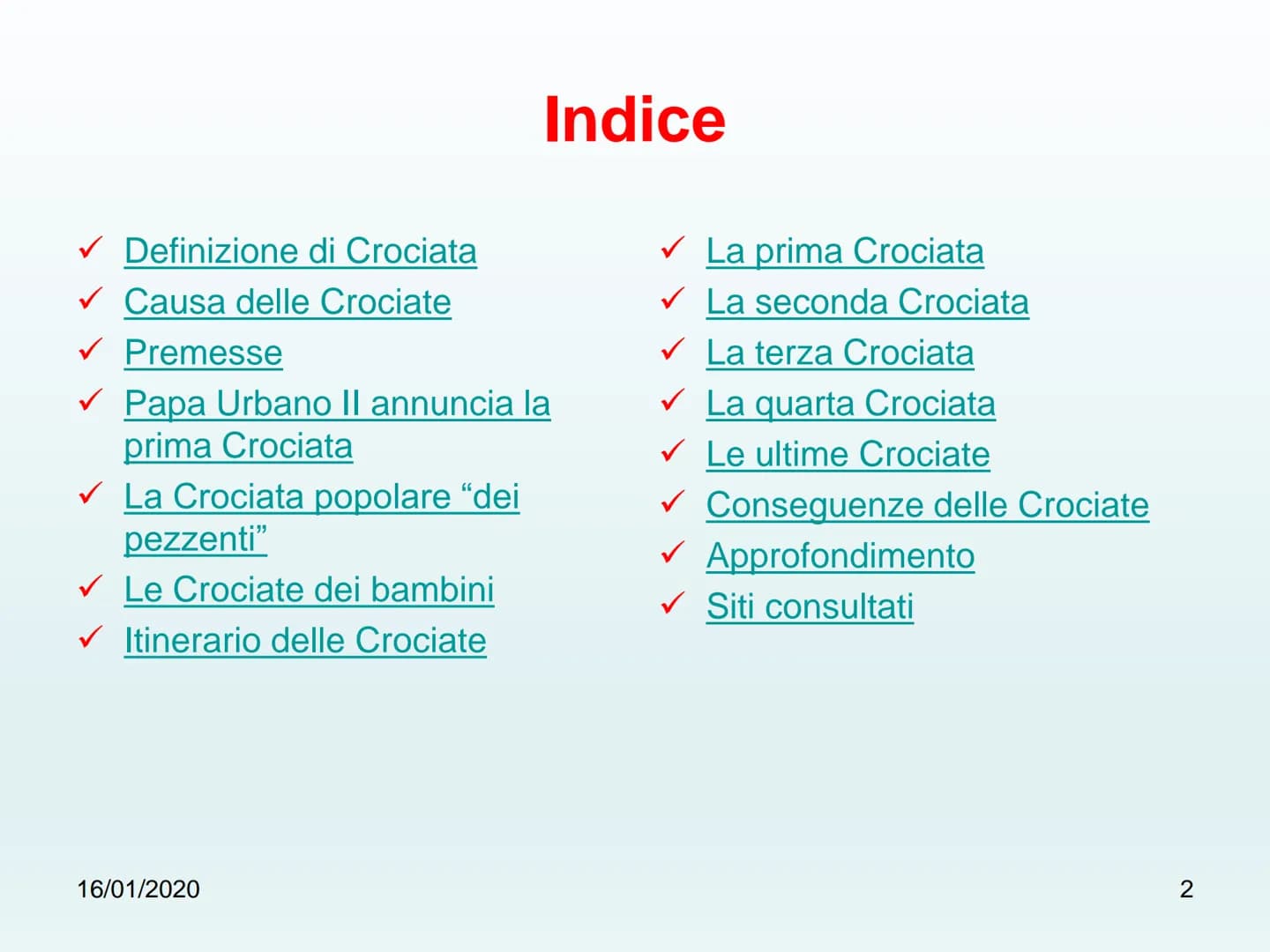 出密室
古± Le Grociate
16/01/2020
1 ✓ Definizione di Crociata
Causa delle Crociate
✓ Premesse
✓ Papa Urbano II annuncia la
prima Crociata
La Cro