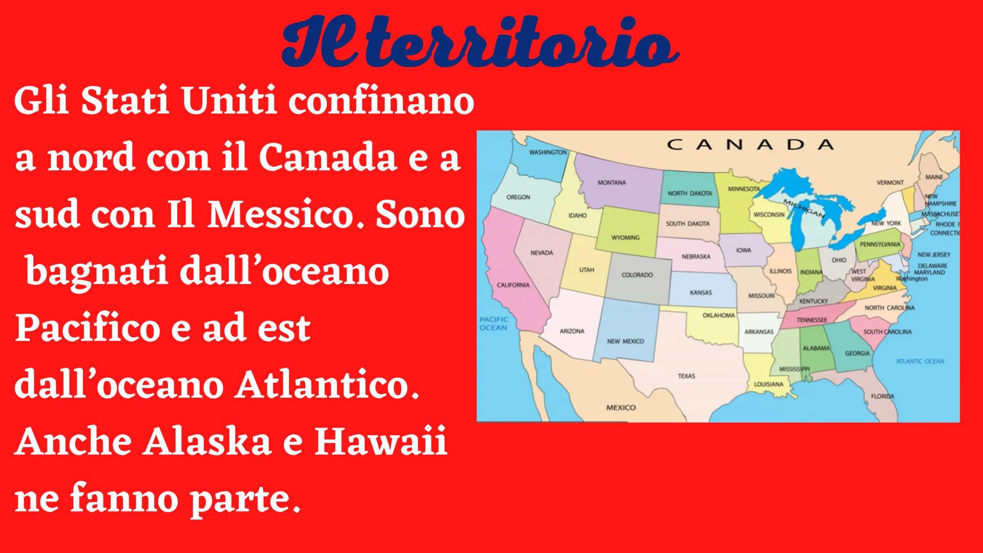 Stati Uniti Il territorio
Gli Stati Uniti confinano
a nord con il Canada e a
sud con Il Messico. Sono
bagnati dall'oceano
Pacifico e ad est
