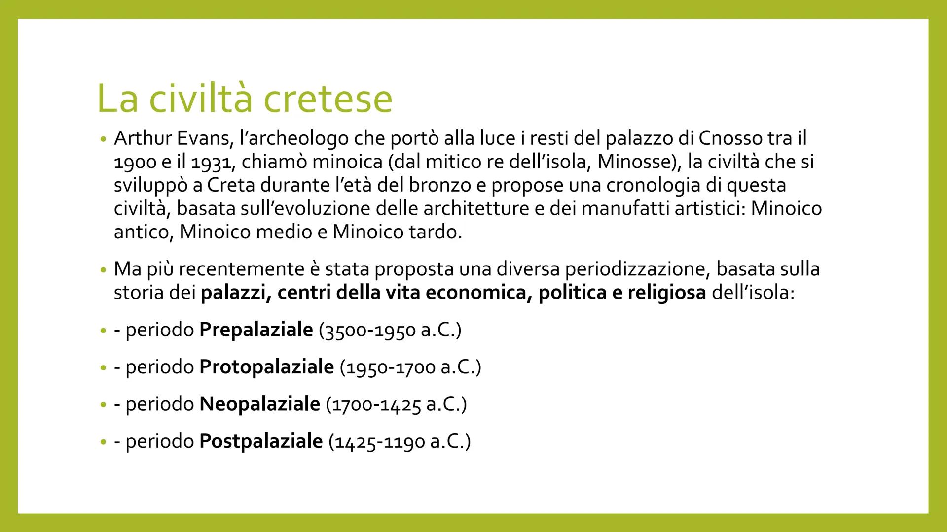 L'ARTE CRETESE La civiltà cretese
• Arthur Evans, l'archeologo che portò alla luce i resti del palazzo di Cnosso tra il
1900 e il 1931, chia