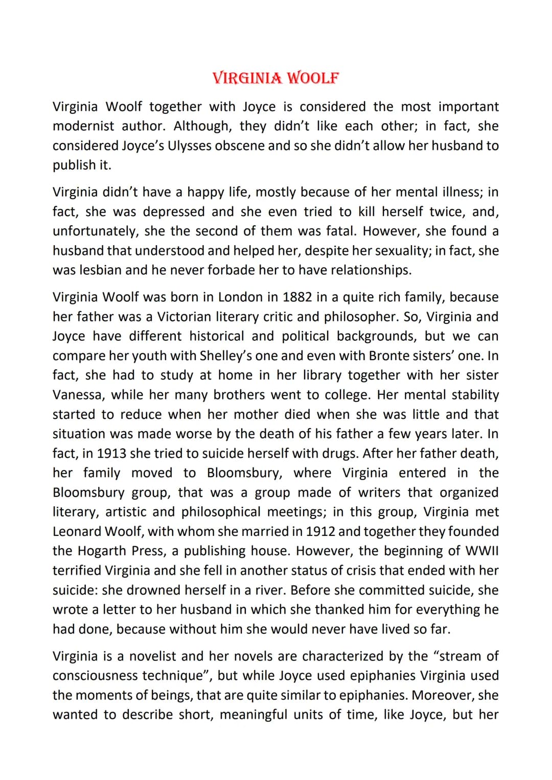 VIRGINIA WOOLF
Virginia Woolf together with Joyce is considered the most important
modernist author. Although, they didn't like each other; 