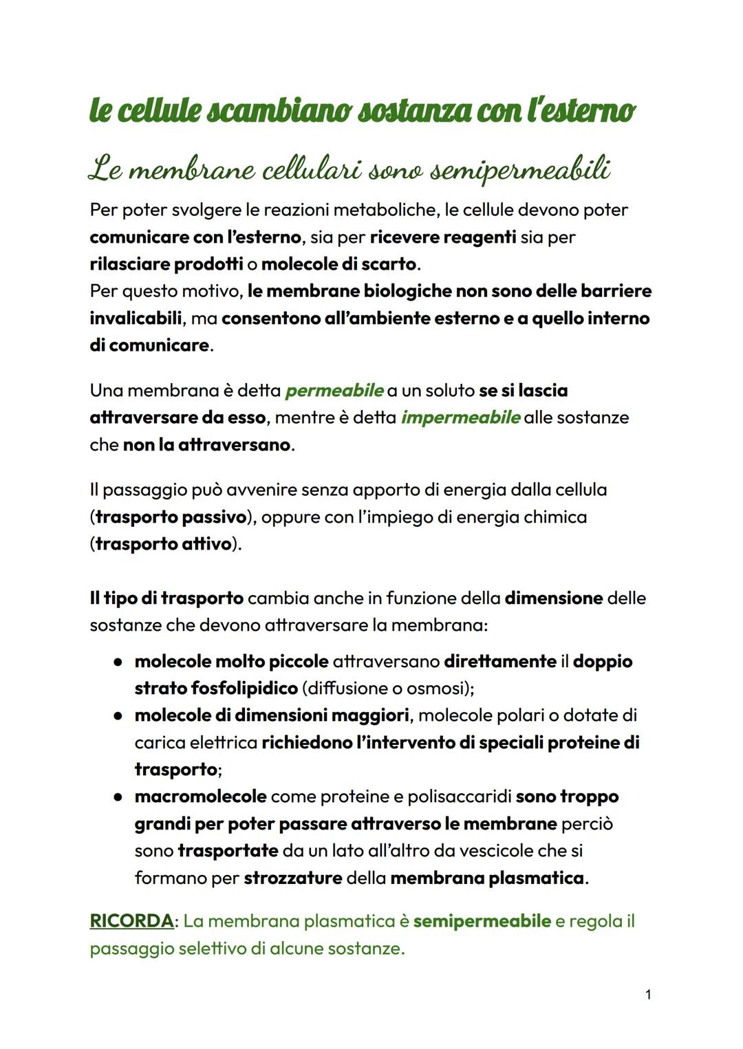 le cellule scambiano sostanza con l'esterno

Le membrane cellulari sono semipermeabili

Per poter svolgere le reazioni metaboliche, le cellu