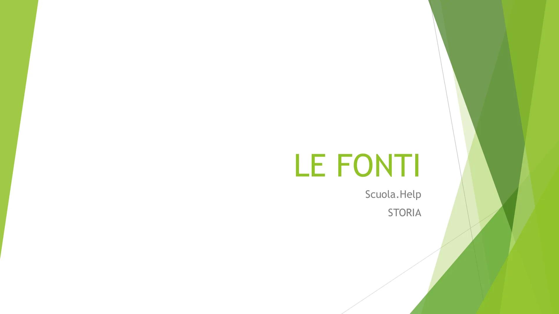 LE FONTI
Scuola. Help
STORIA LO STORICO
Lo storico è lo studioso che cerca di scoprire cosa
è avvenuto nel passato. Per svolgere il suo lavo