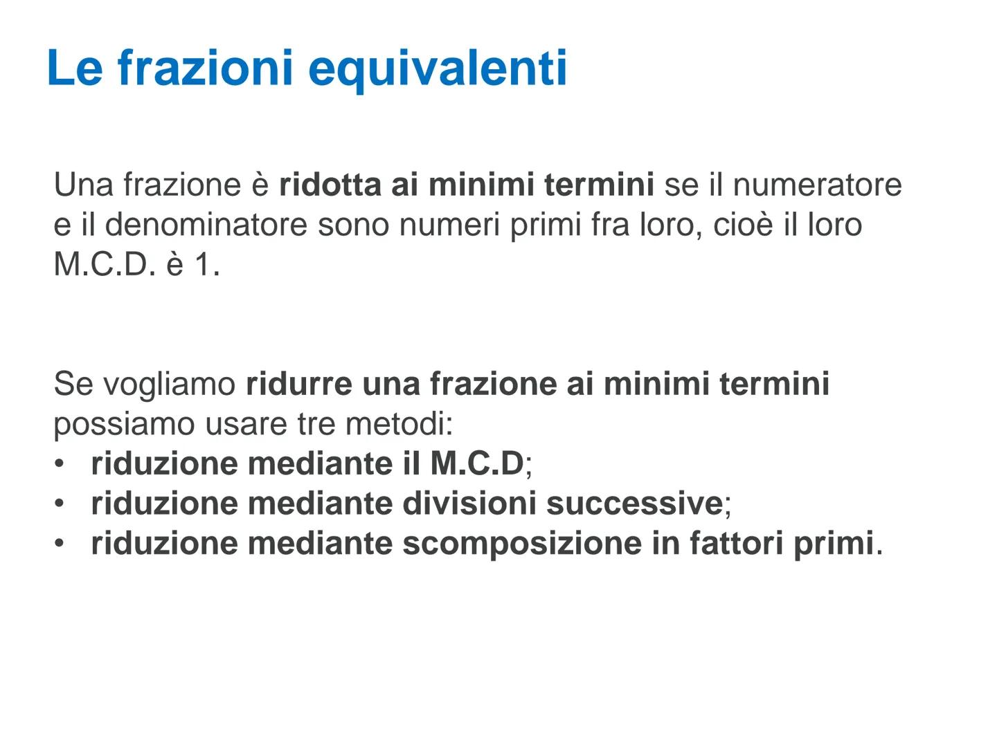 LE FRAZIONI
1/4
1/4
1/4 Le frazioni e la loro classificazione
Chiamiamo frazione una scrittura del tipo:
n
d
numeratore
linea di frazione
de