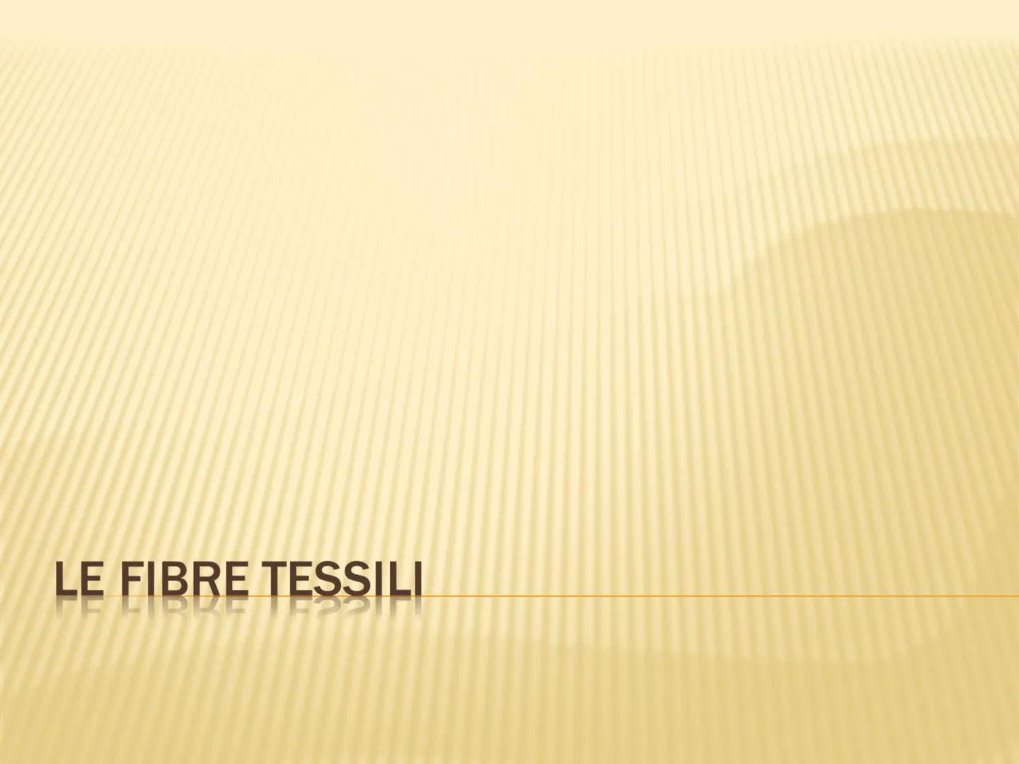 LE FIBRE TESSILI DEFINIZIONI
Definizione: le fibre tessili sono materiali filamentosi che si prestano a essere
trasformati in filati e tessu