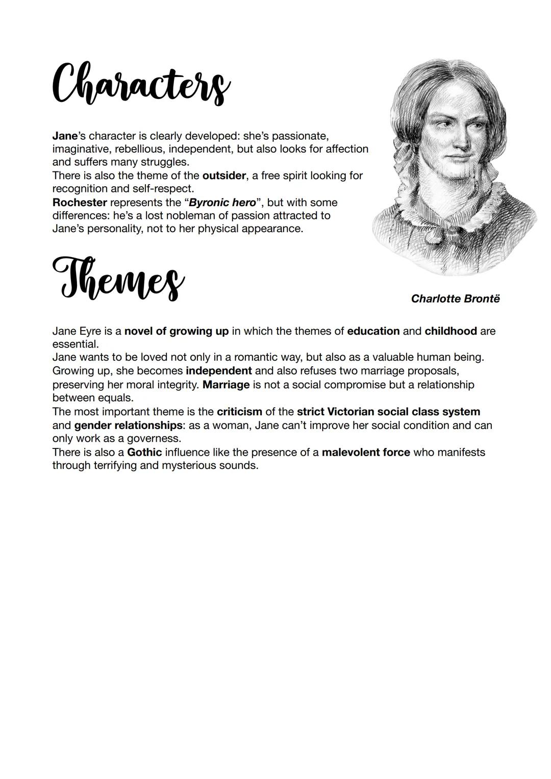 Plot
Jane Eyre
Jane is a poor orphan brought up by her aunt at Gateshead. She will be educated in the
strict Lowood School where she will be