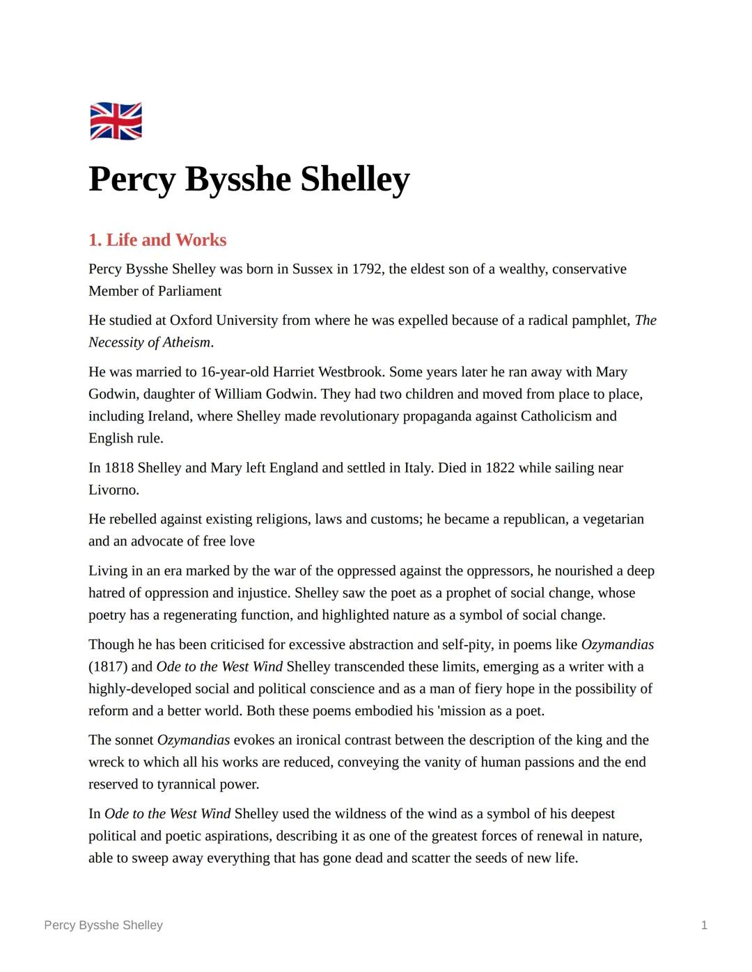 # Percy Bysshe Shelley

1. Life and Works

Percy Bysshe Shelley was born in Sussex in 1792, the eldest son of a wealthy, conservative
Member