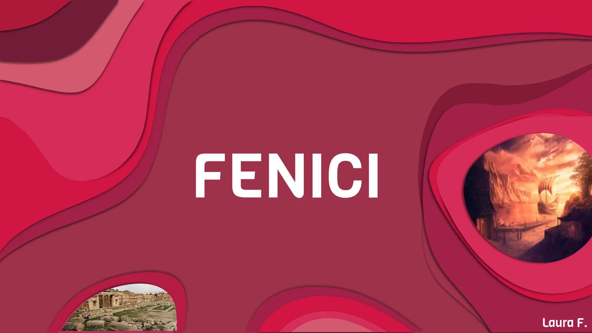 FENICI
Laura F. LE ORIGINI
2000 a.C.
Popolazioni
semitiche
FENICI
Porpora=
phoinix
Città
autonome
Terreno poco
Fertile
BOSChi
cedri
Biblo, B
