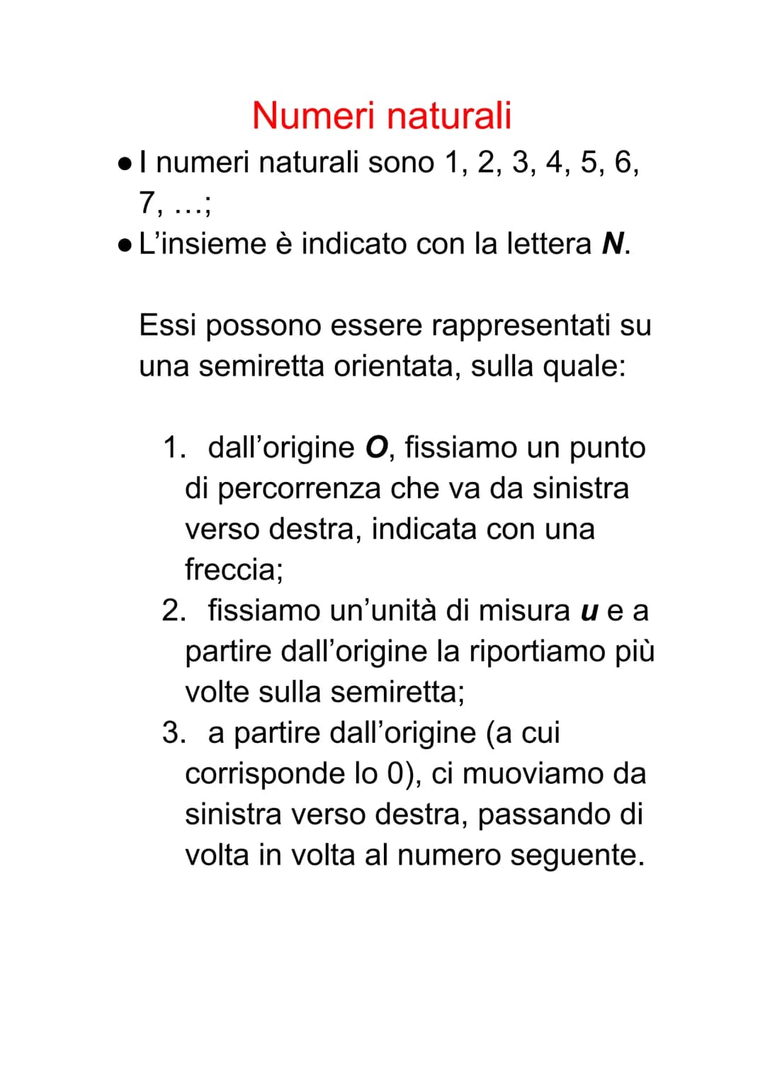 Numeri naturali
.I numeri naturali sono 1, 2, 3, 4, 5, 6,
7, ...;
. L'insieme è indicato con la lettera N.
Essi possono essere rappresentati